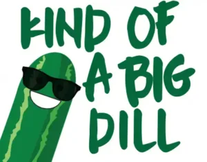 "Kind of a Big Dill" with a smiling pickle wearing sunglasses