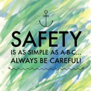 A graphic with the phrase "SAFETY is as simple as A-B-C .. Always be careful